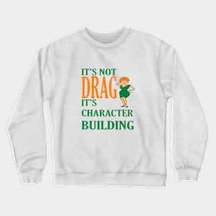 Its Not Drag Its Character Building IDD Pride Quote Crewneck Sweatshirt